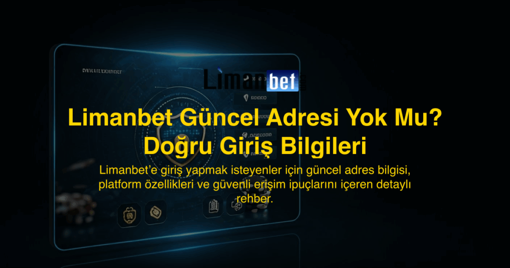 Limanbet Güncel Adresi Yok Mu? Doğru Giriş Bilgileri