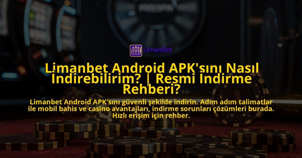 Limanbet-Android-APKsini-Nasil-Indirebilirim-Resmi-Indirme-Rehberi-overlay-1771776746.jpg
